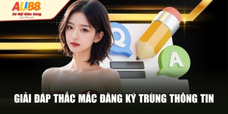 Giải đáp thắc mắc đăng ký trùng thông tin
