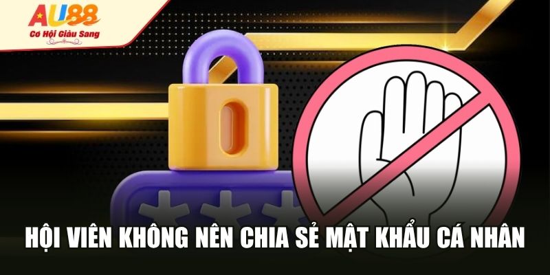 Hội viên không nên chia sẻ mật khẩu cá nhân
